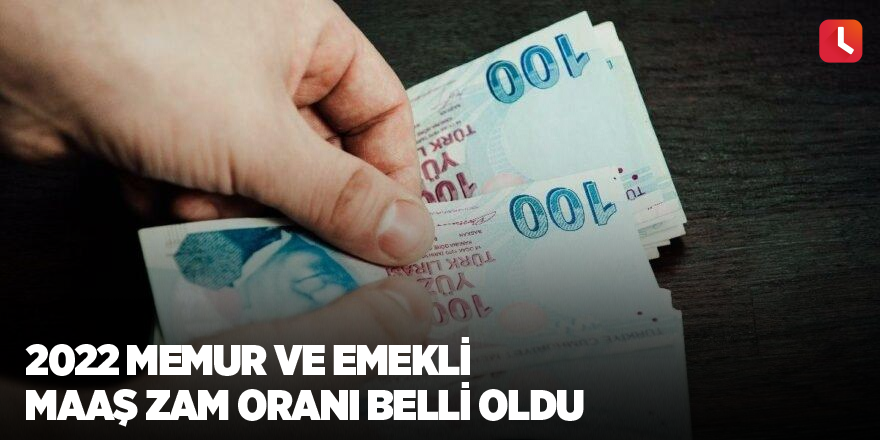 2022 memur ve emekli maaş zam oranı belli oldu