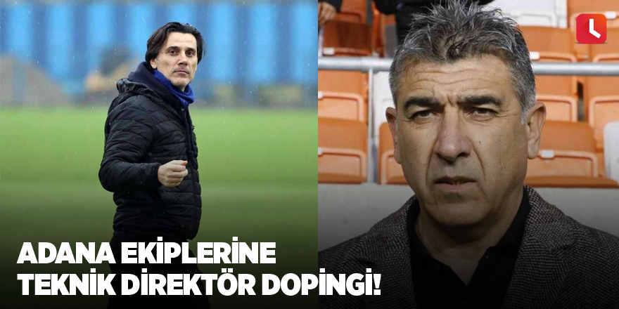 Adana ekiplerine teknik direktör dopingi!