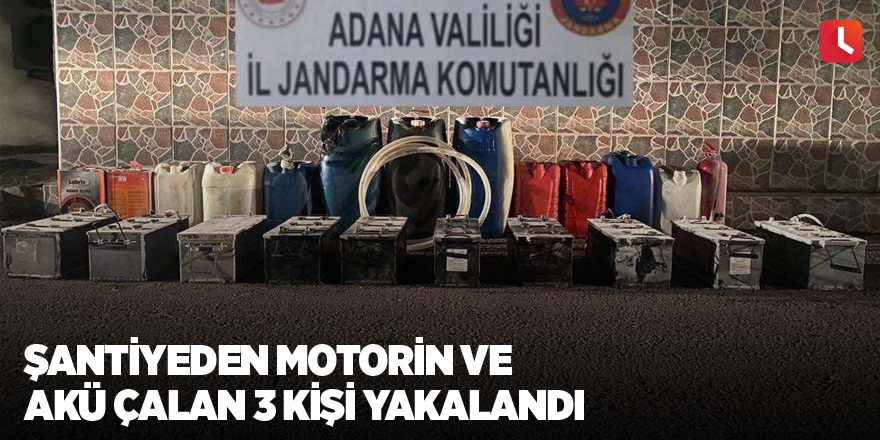 Şantiyeden motorin ve akü çalan 3 kişi yakalandı