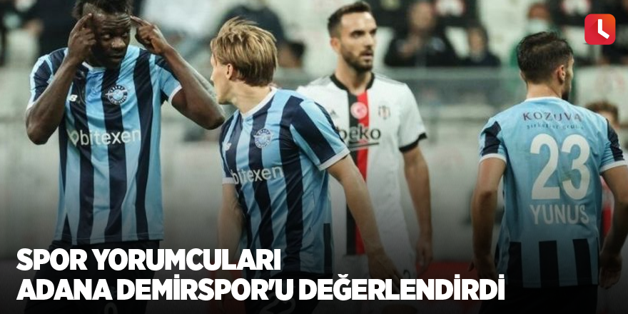 Spor yorumcuları Adana Demirspor'u değerlendirdi