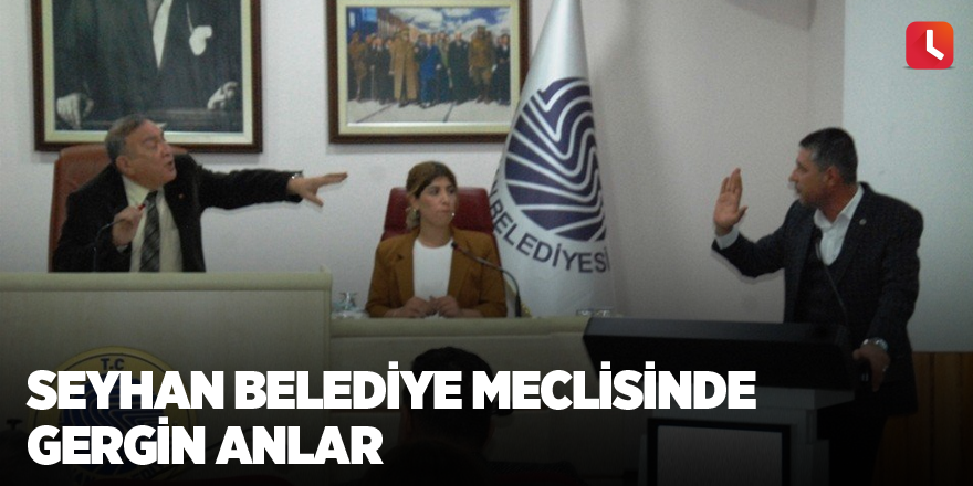 Seyhan Belediye Meclisinde gergin anlar