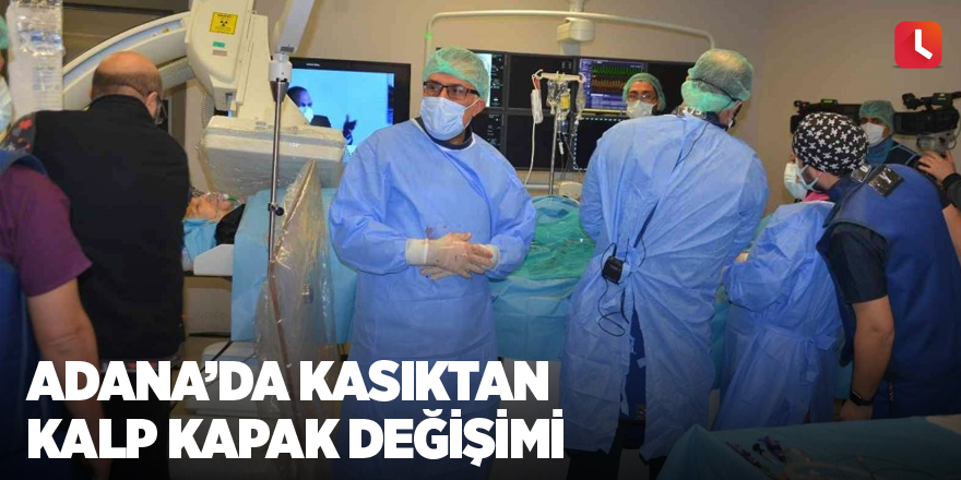 Adana’da kasıktan kalp kapak değişimi