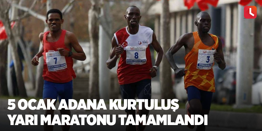 5 Ocak Adana Kurtuluş Yarı Maratonu tamamlandı