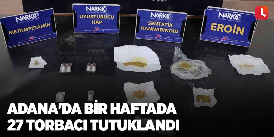 Adana'da bir haftada 27 torbacı tutuklandı