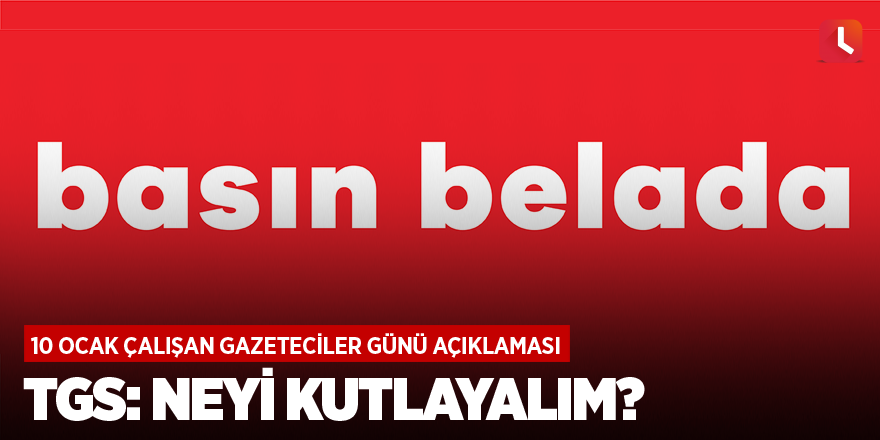 TGS: Neyi kutlayalım?