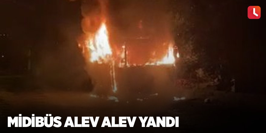 Midibüs alev alev yandı