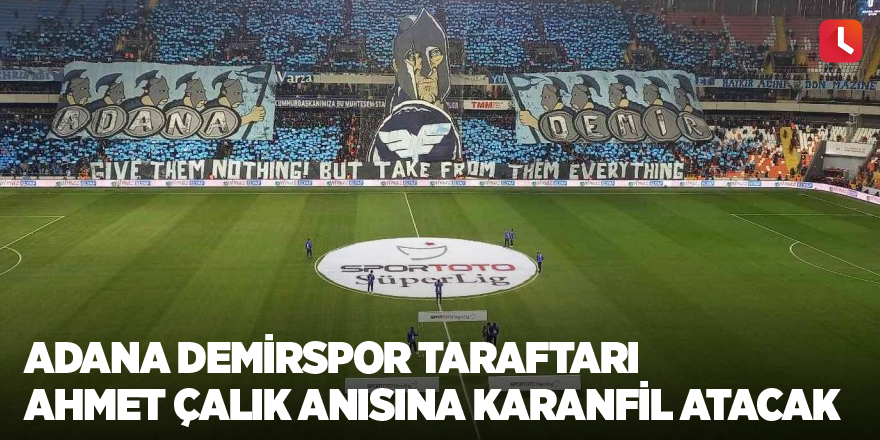 Adana Demirspor taraftarı Ahmet Çalık anısına karanfil atacak