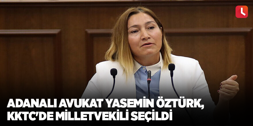 Adanalı avukat Yasemin Öztürk, KKTC'de milletvekili seçildi