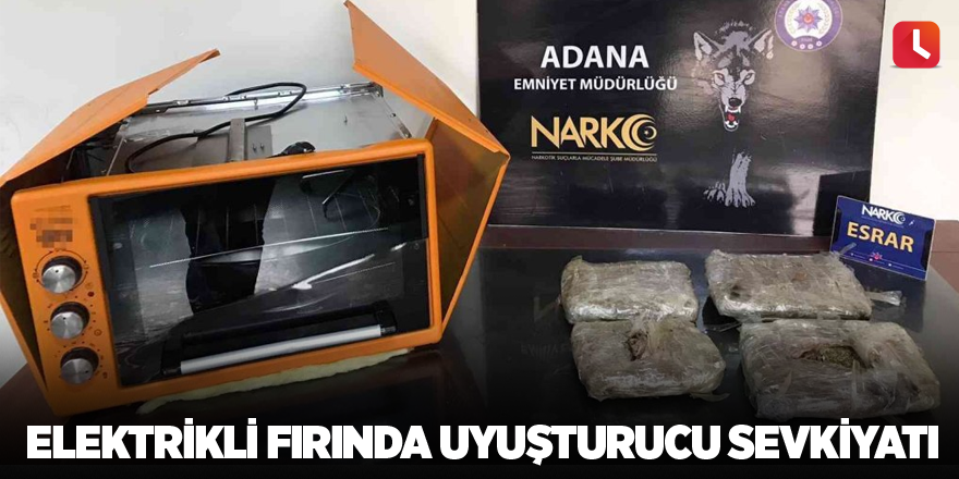 Elektrikli fırında uyuşturucu sevkiyatı