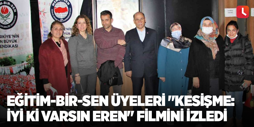 Eğitim-Bir-Sen üyeleri "Kesişme: İyi ki Varsın Eren" filmini izledi