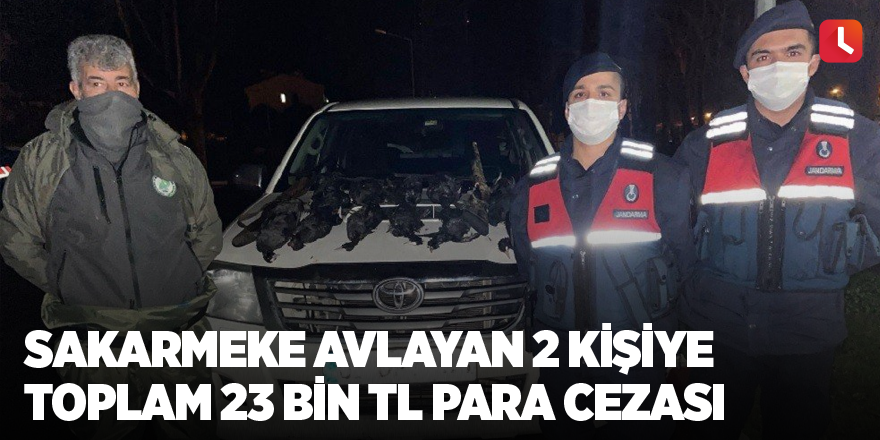 Sakarmeke avlayan 2 kişiye toplam 23 bin TL para cezası