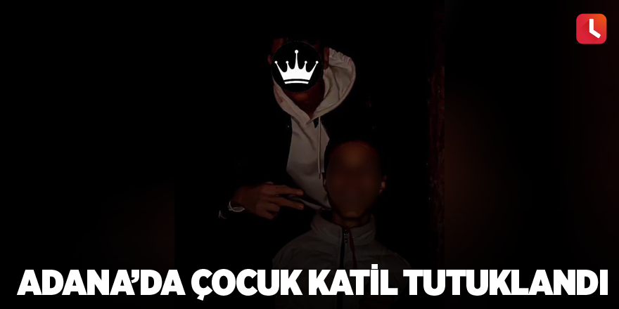 Adana'da çocuk katil tutuklandı