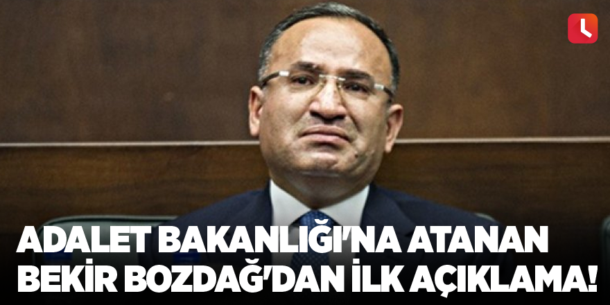 Adalet Bakanlığı'na atanan Bekir Bozdağ'dan ilk açıklama!