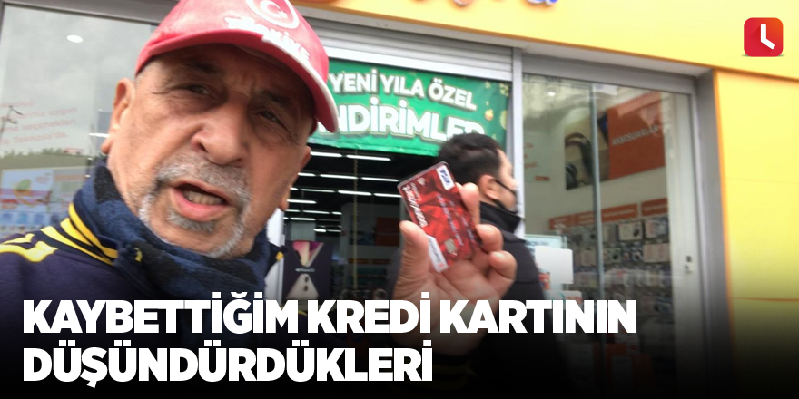 Kaybettiğim kredi kartının düşündürdükleri