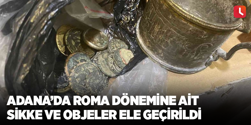 Adana’da Roma dönemine ait sikke ve objeler ele geçirildi