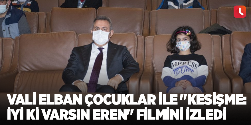 Vali Elban çocuklar ile "Kesişme: İyi ki Varsın Eren" filmini izledi