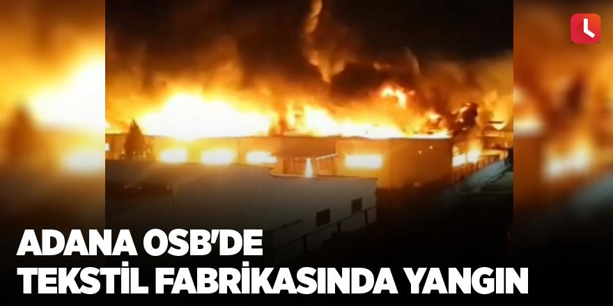 Adana OSB'de tekstil fabrikasında yangın