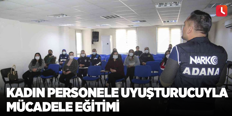 Kadın personele uyuşturucuyla mücadele eğitimi