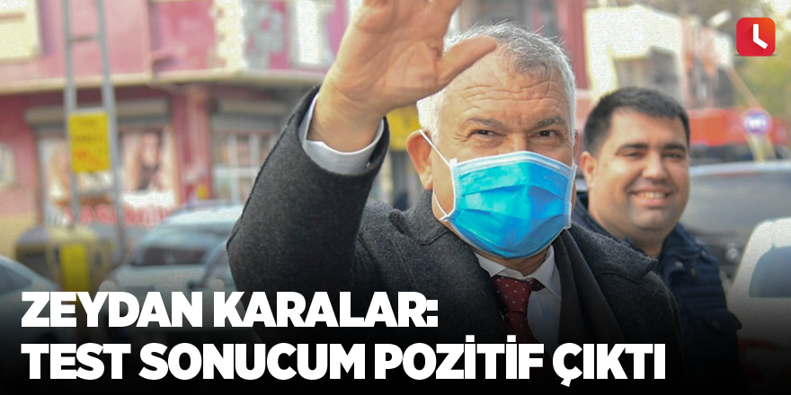 Zeydan Karalar: Test sonucum pozitif çıktı