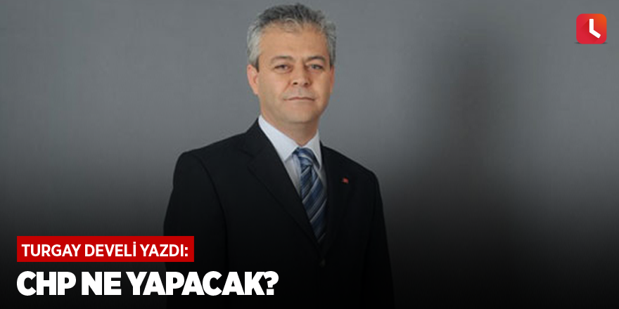 CHP ne yapacak?