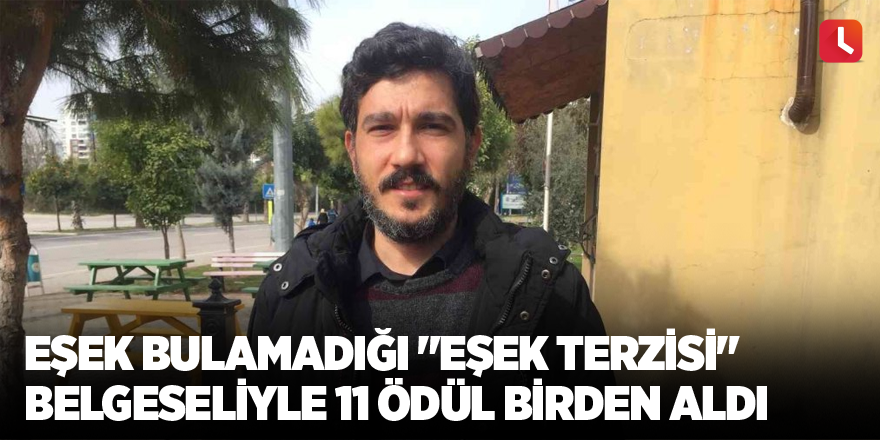 Eşek bulamadığı "Eşek Terzisi" belgeseliyle 11 ödül birden aldı