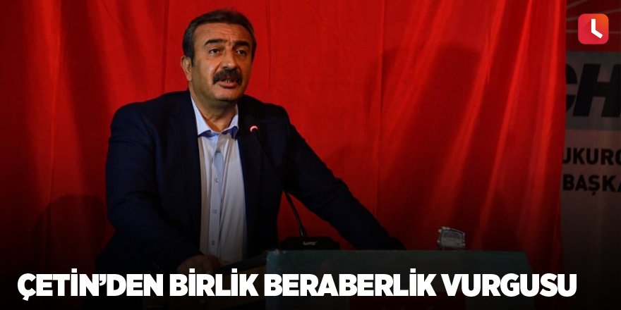 Çetin’den birlik beraberlik vurgusu