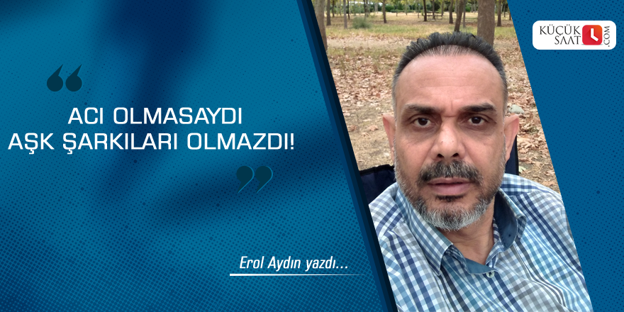 Acı Olmasaydı Aşk Şarkıları Olmazdı!