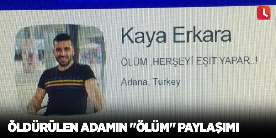 Öldürülen adamın "ölüm" paylaşımı