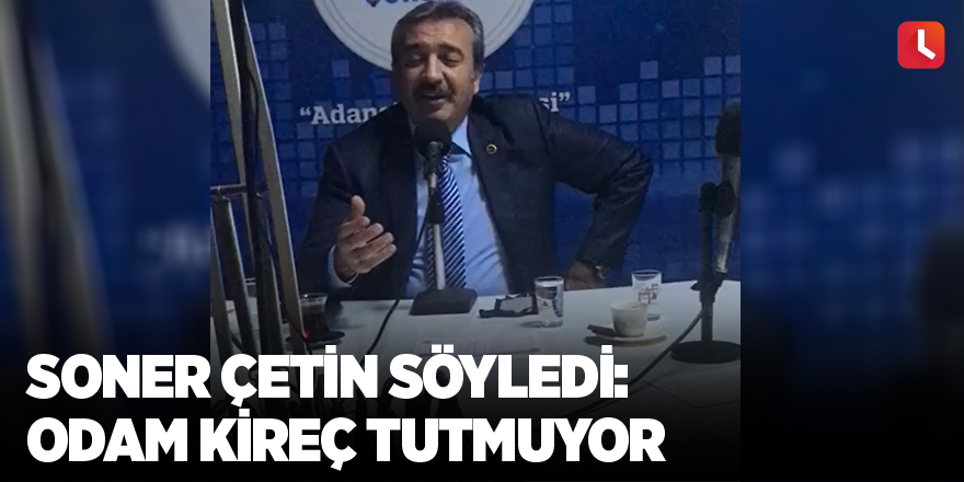 Soner Çetin söyledi: Odam Kireç Tutmuyor