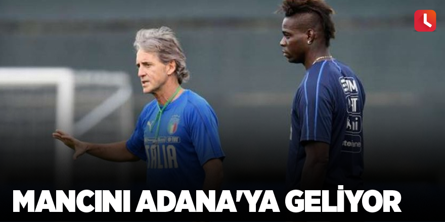 Mancini Adana'ya geliyor