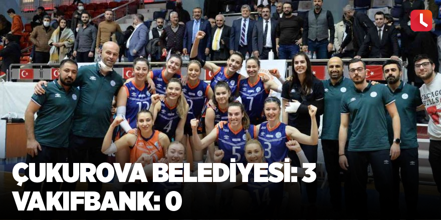 Çukurova Belediyesi: 3 - Vakıfbank: 0