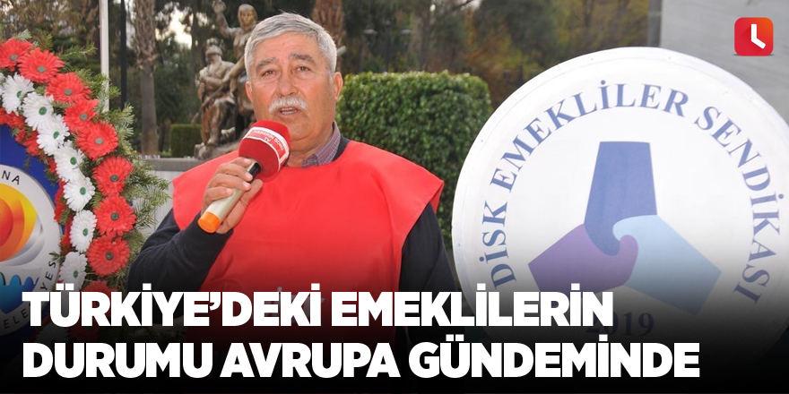 Türkiye’deki Emeklilerin Durumu Avrupa Gündeminde