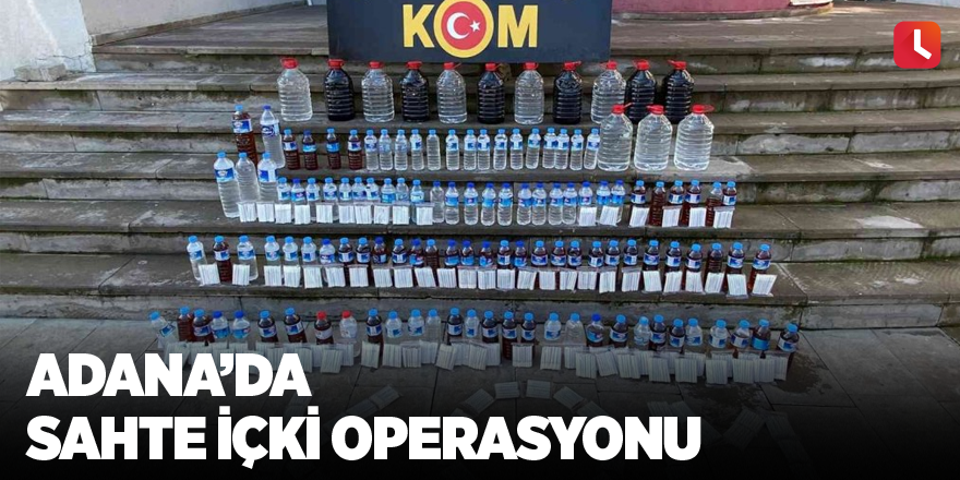 Adana’da sahte içki operasyonu