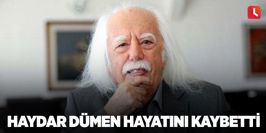 Haydar Dümen hayatını kaybetti