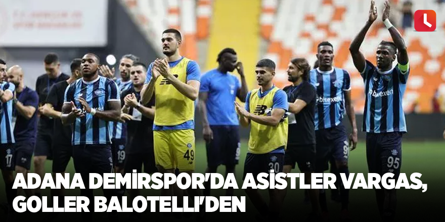 Adana Demirspor'da asistler Matias Vargas, goller Mario Balotelli'den