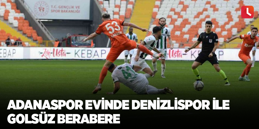 Adanaspor evinde Denizlispor ile golsüz berabere