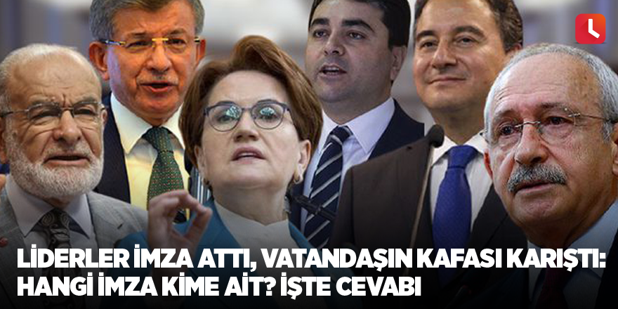 Liderler imza attı, vatandaşın kafası karıştı: Hangi imza kime ait? İşte cevabı