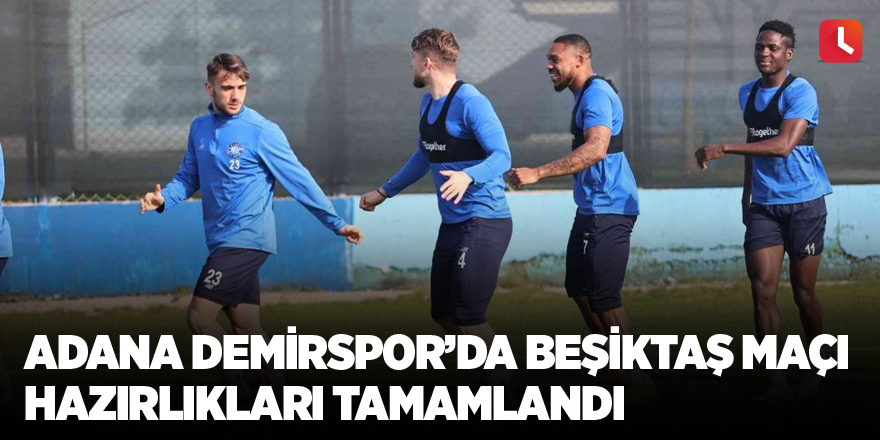 Adana Demirspor’da Beşiktaş maçı hazırlıkları tamamlandı