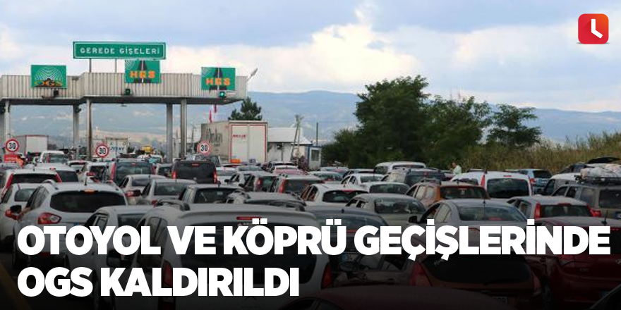 Otoyol ve köprü geçişlerinde OGS kaldırıldı