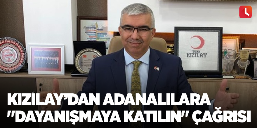 Kızılay’dan Adanalılara "dayanışmaya katılın" çağrısı