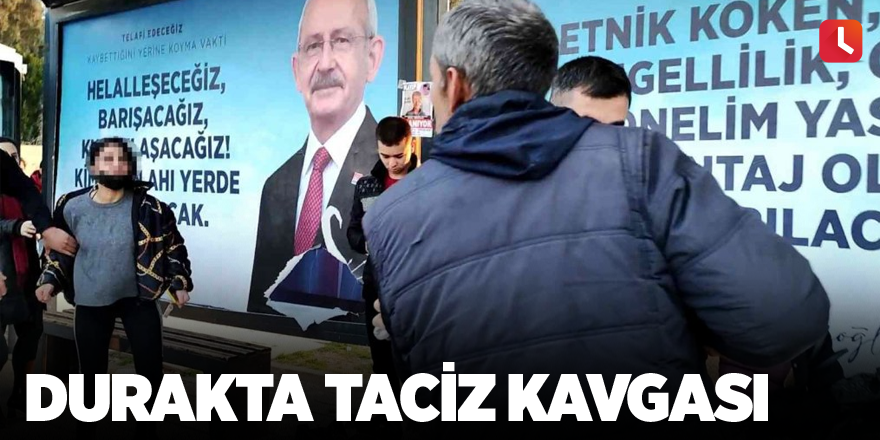 Durakta taciz kavgası