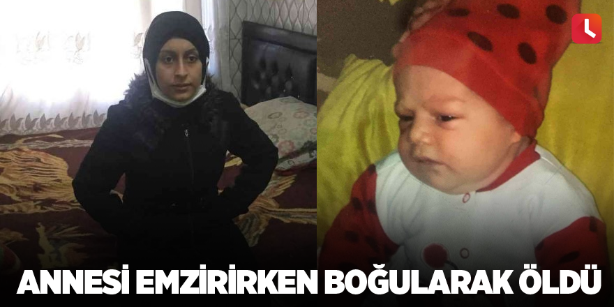 Annesi emzirirken boğularak öldü