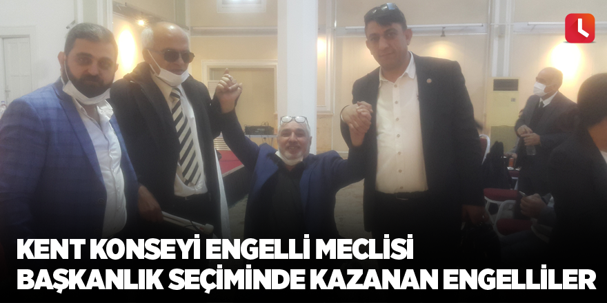 Kent Konseyi Engelli Meclisi Başkanlık Seçiminde Kazanan Engelliler