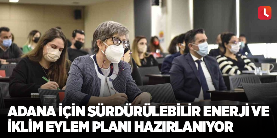 Adana için Sürdürülebilir Enerji ve İklim Eylem Planı hazırlanıyor