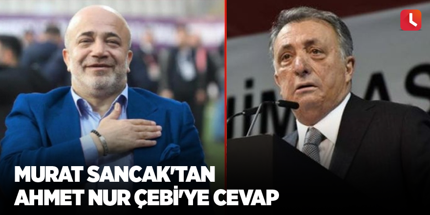 Murat Sancak'tan Ahmet Nur Çebi'ye cevap