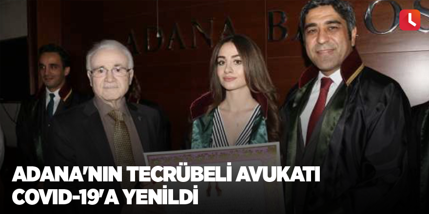 Adana'nın tecrübeli avukatı Covid-19'a yenildi