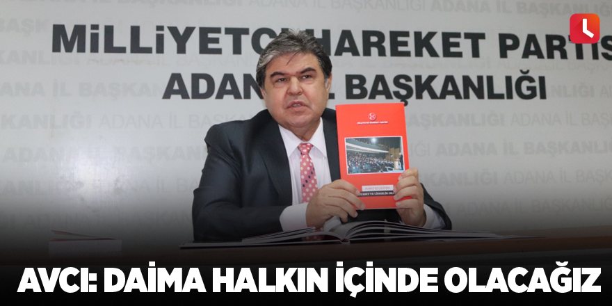 Avcı: Daima halkın içinde olacağız