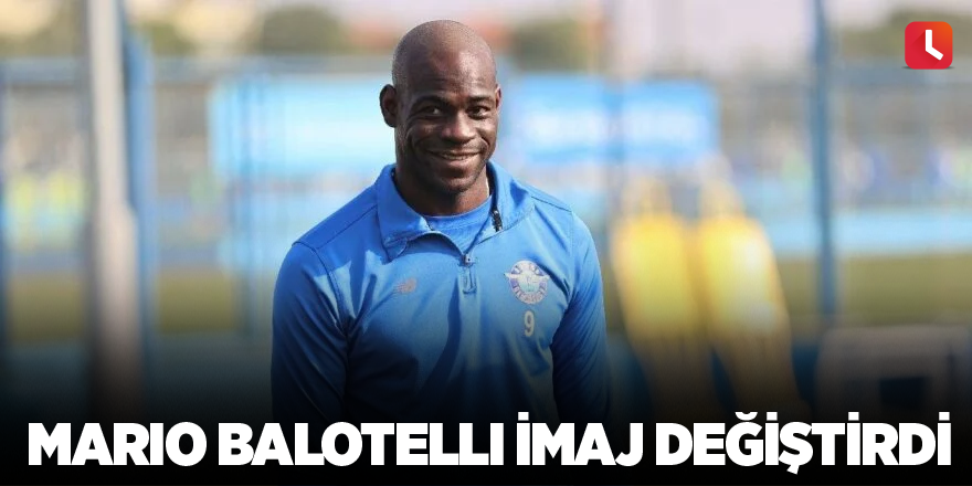 Mario Balotelli imaj değiştirdi