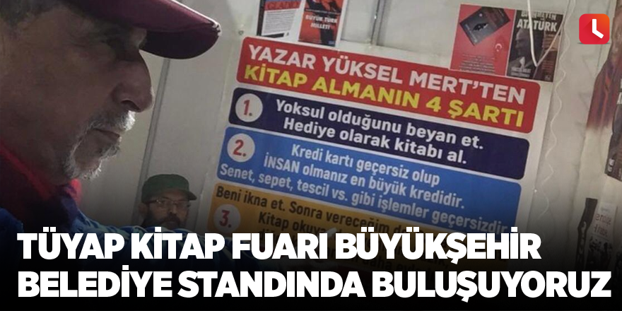 Tüyap Kitap Fuarı Büyükşehir Belediye standında buluşuyoruz