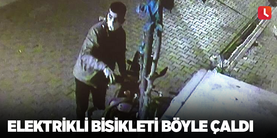 Elektrikli bisikleti böyle çaldı